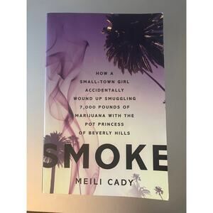 Smoke: How a Small-Town Girl Accidentally Wound Up Smuggling Meili Cady Paperbac